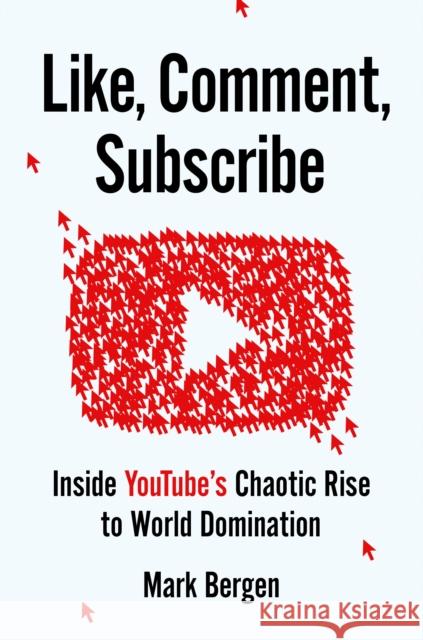 Like, Comment, Subscribe: Inside YouTube's Chaotic Rise to World Domination Mark Bergen 9780593653098  - książka