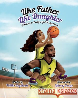 Like Father, Like Daughter: A Tribute to Daddy's Girls & Girl Dads Talitha Anyabwele   9781957092225 Mynd Matters Publishing - książka