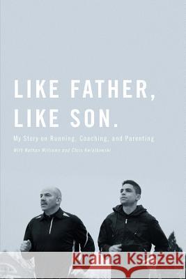 Like Father, Like Son: My Story on Running, Coaching and Parenting Matt Centrowitz Nathan Williams Chris Kwiatkowski 9781542655040 Createspace Independent Publishing Platform - książka