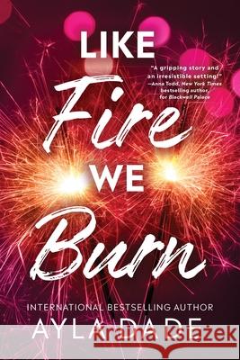 Like Fire We Burn Ayla Dade 9781464231124 Sourcebooks Casablanca - książka