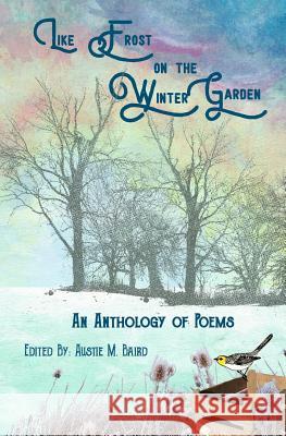 Like Frost on the Winter Garden: An Anthology of Poems Anne Ryan Dempsey Ambica Gossain Jarod Wabick 9781949321074 A.B.Baird Publishing - książka