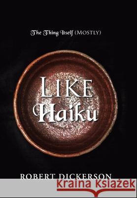 Like Haiku Robert Dickerson 9781796033885 Xlibris Us - książka