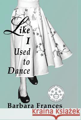Like I Used To Dance Frances, Barbara 9781944071707 Positive Imaging, LLC - książka