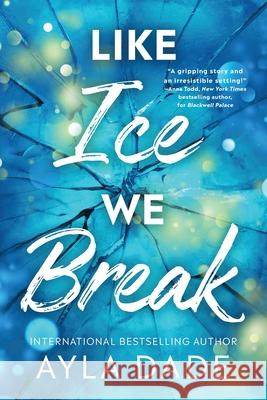 Like Ice We Break Ayla Dade 9781464231155 Sourcebooks Casablanca - książka