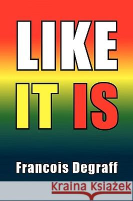 Like It Is Francois Degraff 9781450085533 Xlibris - książka