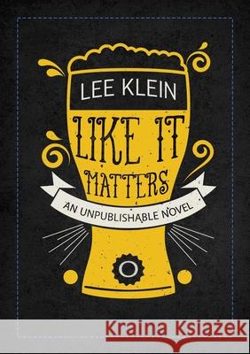 Like It Matters: An Unpublishable Novel Lee Klein 9781952386879 Sagging Meniscus Press - książka