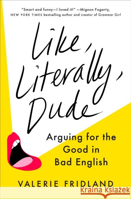 Like, Literally, Dude: Arguing for the Good in Bad English Fridland, Valerie 9780593298329 Penguin Publishing Group - książka