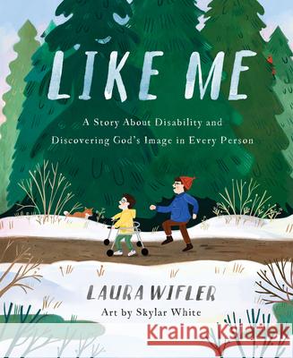 Like Me: A Story about Disability and Discovering God's Image in Every Person Laura Wifler Skylar White 9780736985758 Harvest Kids - książka