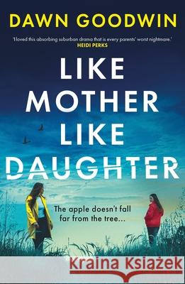 Like Mother, Like Daughter: An unputdownable, thought-provoking must-read thriller for 2025 Dawn Goodwin 9781803283715 Bloomsbury Publishing PLC - książka