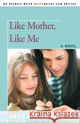 Like Mother, Like Me Sheila Schwartz 9780595418046 Backinprint.com - książka