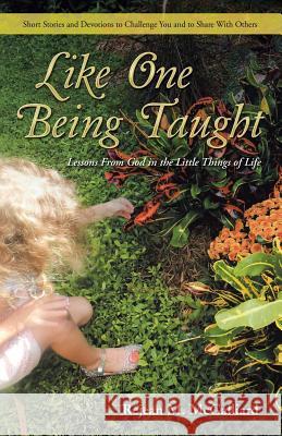 Like One Being Taught: Lessons From God in the Little Things of Life McGalliard, Rejean M. 9781512739817 WestBow Press - książka