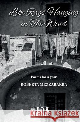 Like Rags Hanging In The Wind: Poems For A Year Ilaria Marazzina                         Roberta Mezzabarba 9788835483861 Tektime - książka
