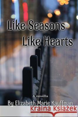 Like Seasons, Like Hearts Elizabeth Marie Kauffman 9781503103221 Createspace - książka