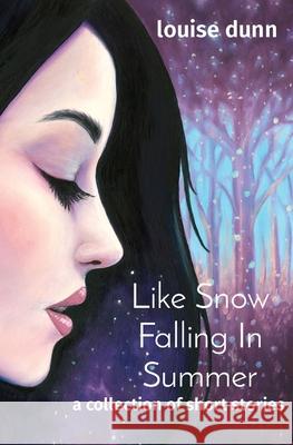 Like Snow Falling In Summer: a collection of short stories Louise Dunn 9780648938507 Blue Cat Books - książka