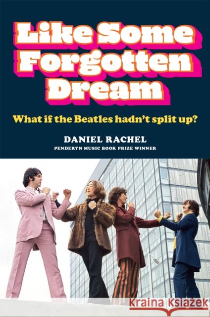 Like Some Forgotten Dream: What if the Beatles hadn't split up? Daniel Rachel 9781788403207 Octopus Publishing Group - książka