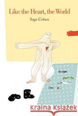 Like the Heart, the World Sage Cohen 9780615153070 Queen of Wands Press - książka