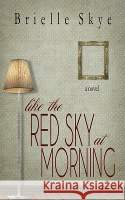 Like the Red Sky at Morning Brielle Skye 9780991650620 Gypsy Pen Publishing - książka