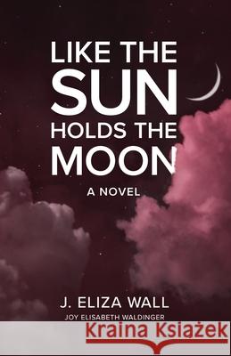 Like the Sun Holds the Moon Joy Elisabeth Waldinger 9781955656191 Joy Waldinger - książka