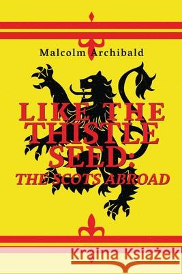 Like The Thistle Seed: The Scots Abroad Malcolm Archibald 9784867523605 Next Chapter - książka
