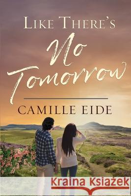 Like There's No Tomorrow Camille Eide 9781941720042 Whitefire Publishing - książka