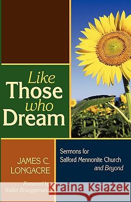 Like Those Who Dream: Sermons for Salford Mennonite Church and Beyond Longacre, James C. 9781931038515 Pandora Press U. S. - książka