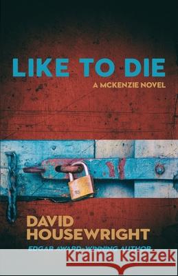 Like To Die: A McKenzie Novel David Housewright 9781970861143 Full House Publishing - książka