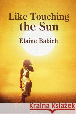 Like Touching the Sun Elaine Babich 9781329106956 Lulu.com - książka