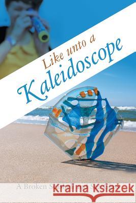 Like unto a Kaleidoscope A. Broken Seashell and Sea Glass 9781512763850 WestBow Press - książka