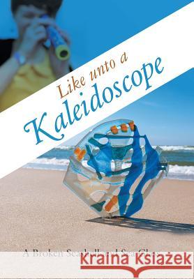 Like unto a Kaleidoscope A. Broken Seashell and Sea Glass 9781512763867 WestBow Press - książka