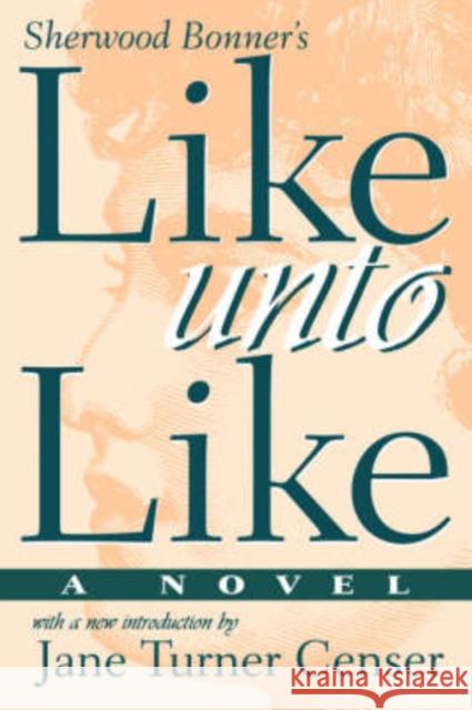 Like Unto Like Sherwood Bonner Katherine Sherwood Bonner McDowell Jane Turner Censer 9781570031847 University of South Carolina Press - książka