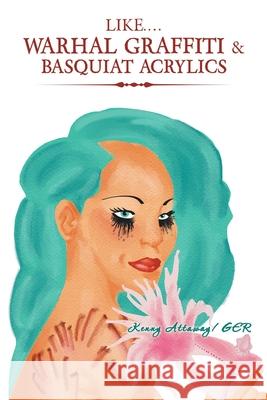 Like.... Warhal Graffiti & Basquiat Acrylics Kenny Attaway 9781728337074 Authorhouse - książka