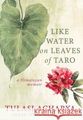 Like Water on Leaves of Taro: A Himalayan Memoir Tulasi Acharya Amber Lanier Nagle 9781964271286 Colorful Crow Publishing - książka