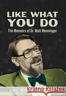 Like What You Do: The Memoirs of Dr. Walt Menninger Walt Menninger 9781953583901 Flint Hills Publishing - książka