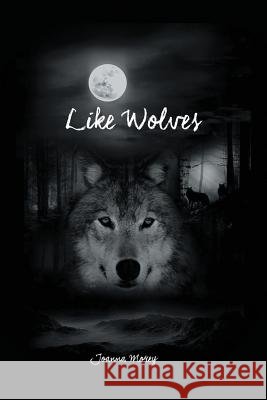 Like Wolves Joanna Morey 9781483469393 Lulu.com - książka