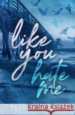 Like You Hate Me (Alternate Cover Edition) Bethany Winters 9781068752414 Bethany Winters - książka