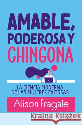 Likeable Badass / Likeable Badass: How Women Get the Success They Deserve Alison Fragale 9786073860987 Aguilar - książka