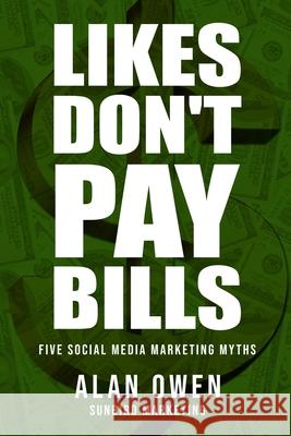 Likes Don't Pay Bills: Five Social Media Marketing Myths Sunbird Marketing Alan Owen 9789198630800 Sunbird Marketing - książka