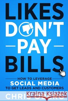 Likes Don't Pay Bills: How to Leverage Social Media to Get Leads and Customers Chris Oberg 9789198630961 Christian Oberg - książka