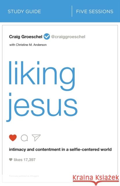 Liking Jesus Bible Study Guide: Intimacy and Contentment in a Selfie-Centered World Groeschel, Craig 9780310095286 Zondervan - książka