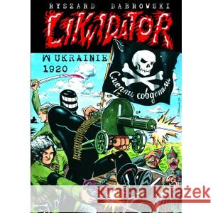 Likwidator w Ukrainie 1920 DĄBROWSKI RYSZARD 9788396799609 ZARĘBA MIŁOSZ - książka