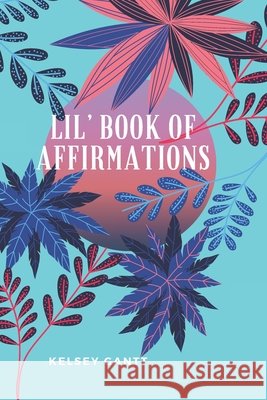 Lil Book of Affirmations Gantt, Kelsey 9798310256606 Independently Published - książka