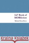 Lil' Book of Morfiction Michael Owen Reeve 9781300715863 Lulu.com