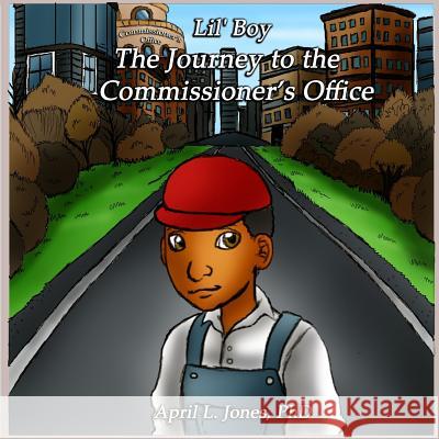 Lil' Boy: The Journey to the Commissioner's Office Dr April L. Jone MS Mary Moore 9781541090705 Createspace Independent Publishing Platform - książka