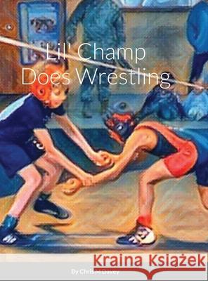 Lil\' Champ Does Wrestling Chris Davey 9781794758636 Lulu.com - książka