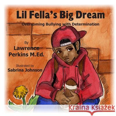 Lil Fella's Big Dream: Overcoming Bullying with Determination Lawrence Perkin Sabrina Johnson 9781482322040 Createspace - książka