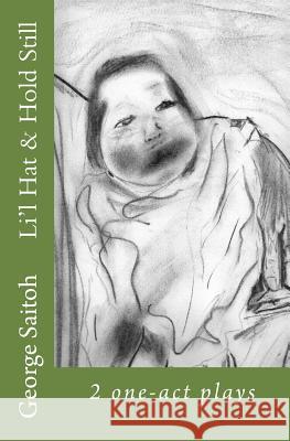 Li'l Hat & Hold Still: 2 one-act plays Saitoh, George 9780998784014 Janus Creations - książka