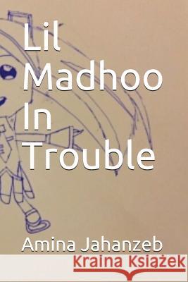 Lil Madhoo in Trouble Essam Zaidi Amina Jahanzeb 9781717760753 Independently Published - książka