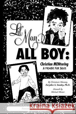 Lil' Man, All Boy: Christian MENtoring Eurydice S. Stanley, Michael Minter, Howard-John Wesley 9780977446827 Christian Grace Publishing - książka