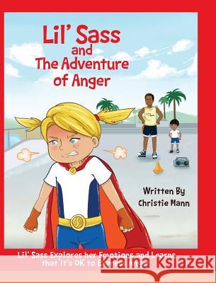Lil' Sass and The Adventure of Anger: Lil' Sass Explores her Emotions and Learns that it's OK to Express Anger Mann, Christie 9781732490017 Uplevel Productions - książka