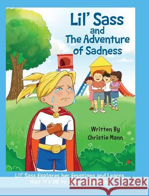Lil' Sass and The Adventure of Sadness: Lil' Sass Explores her Emotions and Learns that it's OK to Express Sadness Mann, Christie 9781732490000 Uplevel Productions - książka